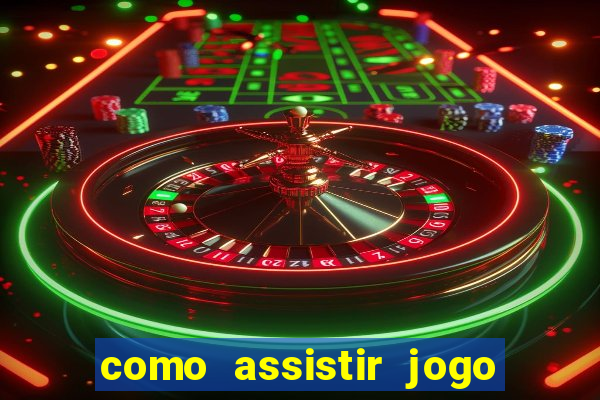 como assistir jogo sem delay